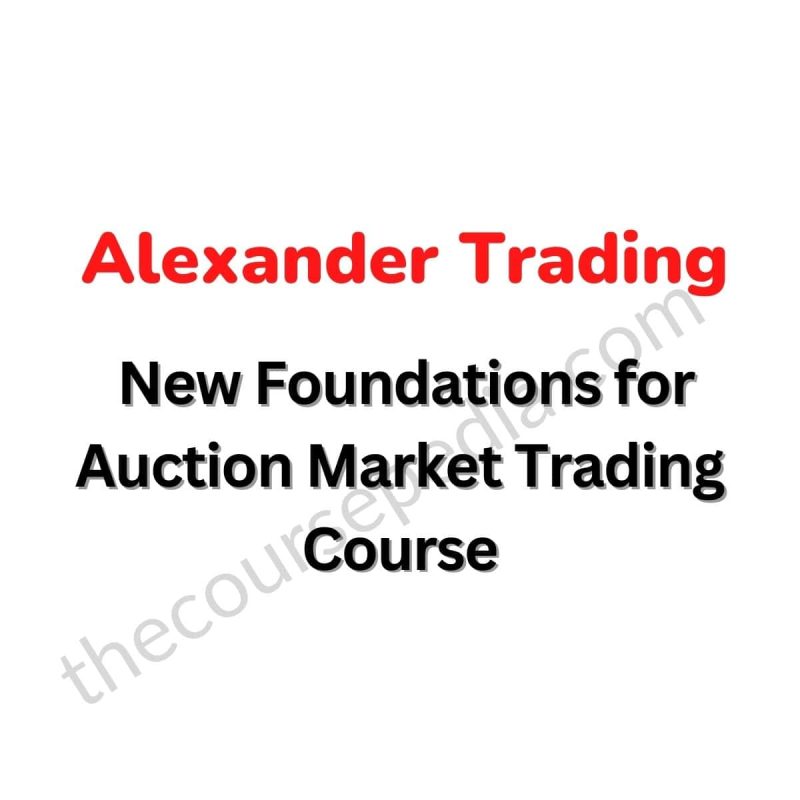 Alexander Trading – New Foundations for Auction Market Trading Course