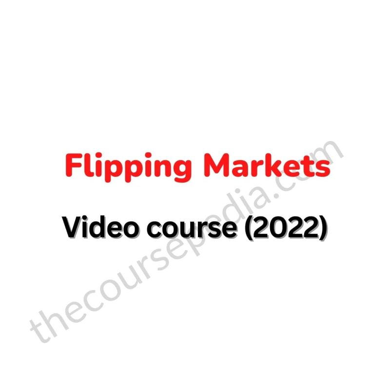 Flipping Markets – Video course (2022)