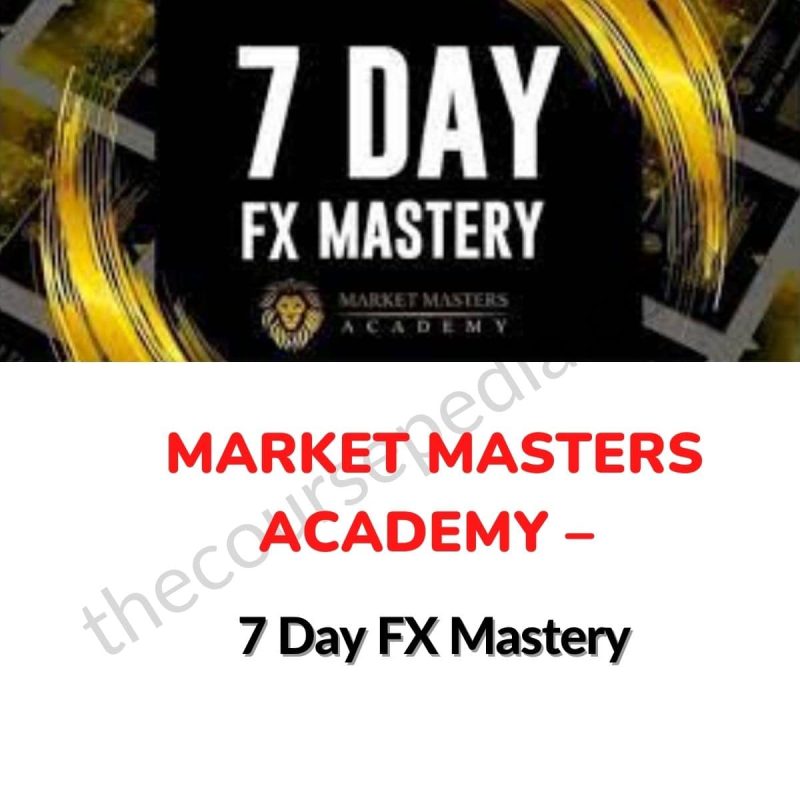 MARKET MASTERS ACADEMY – 7 Day FX Mastery Download