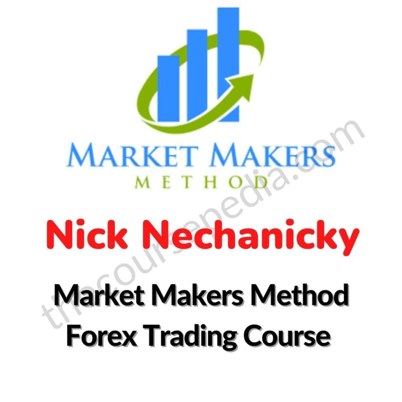Market Makers Method Forex Trading Course By Nick Nechanicky