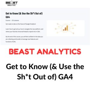 Beast Analytics - Get to Know (& Use the Sh*t Out of) GA4 Download