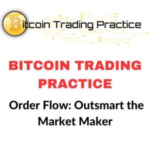 Bitcoin Trading Practice – Order Flow: Outsmart the Market Maker Download