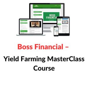 Boss Financial – Yield Farming MasterClass Course Download