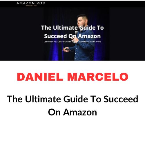 Daniel Marcelo – The Ultimate Guide To Succeed On Amazon Download