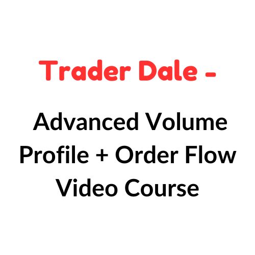 Trader Dale – Advanced Volume Profile + Order Flow Video Course Download