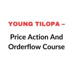 Young Tilopa – Price Action And Orderflow Course Download