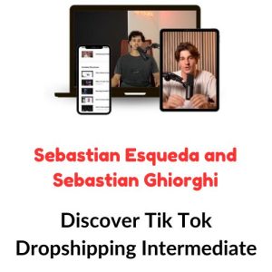 Sebastian Esqueda and Sebastian Ghiorghiu: Discover Tik Tok Dropshipping Intermediate Download