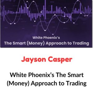 Jayson Casper – White Phoenix’s The Smart (Money) Approach to Trading Download