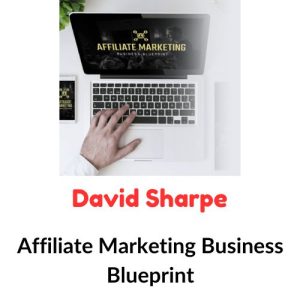 David Sharpe - Affiliate Marketing Business Blueprint Download