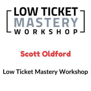 Scott Oldford – Low Ticket Mastery Workshop Download