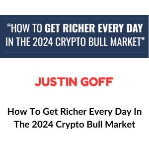 Justin Goff – How To Get Richer Every Day In The 2024 Crypto Bull Market Download